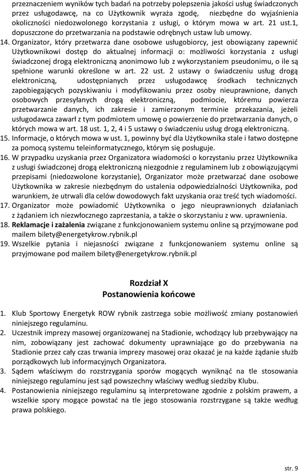 Organizator, który przetwarza dane osobowe usługobiorcy, jest obowiązany zapewnić Użytkownikowi dostęp do aktualnej informacji o: możliwości korzystania z usługi świadczonej drogą elektroniczną