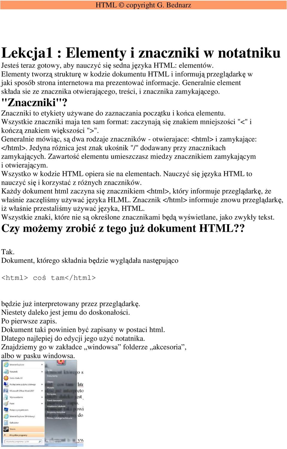 Generalnie element składa sie ze znacznika otwierającego, treści, i znacznika zamykającego. "Znaczniki"? Znaczniki to etykiety uŝywane do zaznaczania początku i końca elementu.