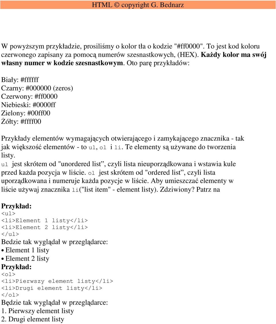 Oto parę przykładów: Biały: #ffffff Czarny: #000000 (zeros) Czerwony: #ff0000 Niebieski: #0000ff Zielony: #00ff00 śółty: #ffff00 Przykłady elementów wymagających otwierającego i zamykającego