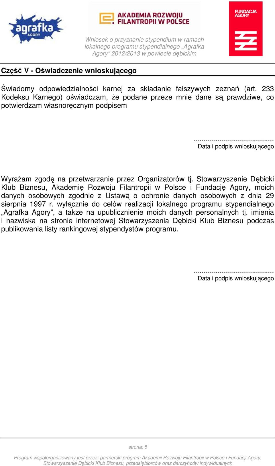 Stowarzyszenie Dębicki Klub Biznesu, Akademię Rozwoju Filantropii w Polsce i Fundację Agory, moich danych osobowych zgodnie z Ustawą o ochronie danych osobowych z dnia 29 sierpnia 1997 r.