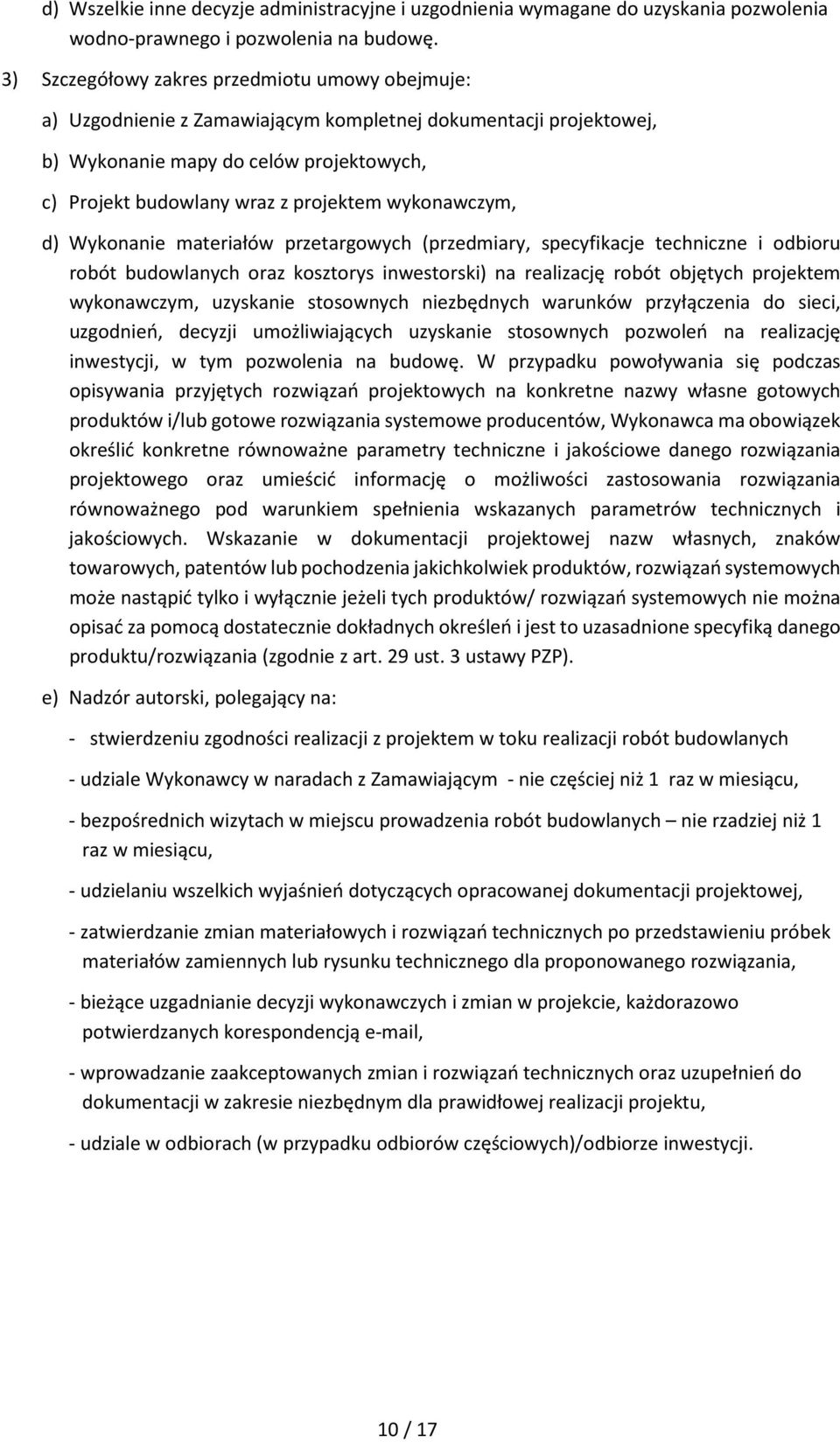 wykonawczym, d) Wykonanie materiałów przetargowych (przedmiary, specyfikacje techniczne i odbioru robót budowlanych oraz kosztorys inwestorski) na realizację robót objętych projektem wykonawczym,