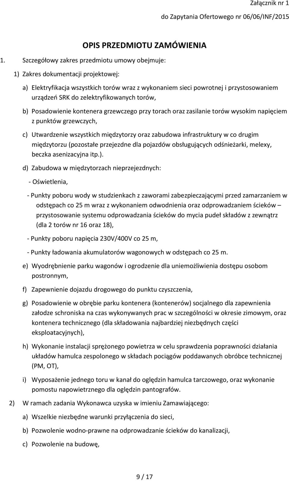 zelektryfikowanych torów, b) Posadowienie kontenera grzewczego przy torach oraz zasilanie torów wysokim napięciem z punktów grzewczych, c) Utwardzenie wszystkich międzytorzy oraz zabudowa