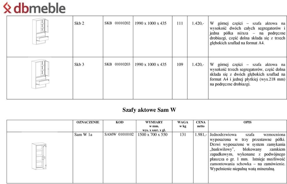 Skb 3 SKB 01010203 109 1.420,- W górnej części szafa aktowa na wysokość trzech segregatorów, część dolna składa się z dwóch głębokich szuflad na format A4 i jednej płytkiej (wys.