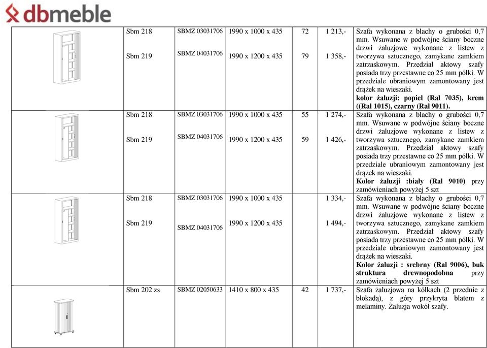 Przedział aktowy szafy posiada trzy W przedziale ubraniowym zamontowany jest drążek na wieszaki. kolor żaluzji: popiel (Ral 7035), krem ((Ral 1015), czarny (Ral 9011).