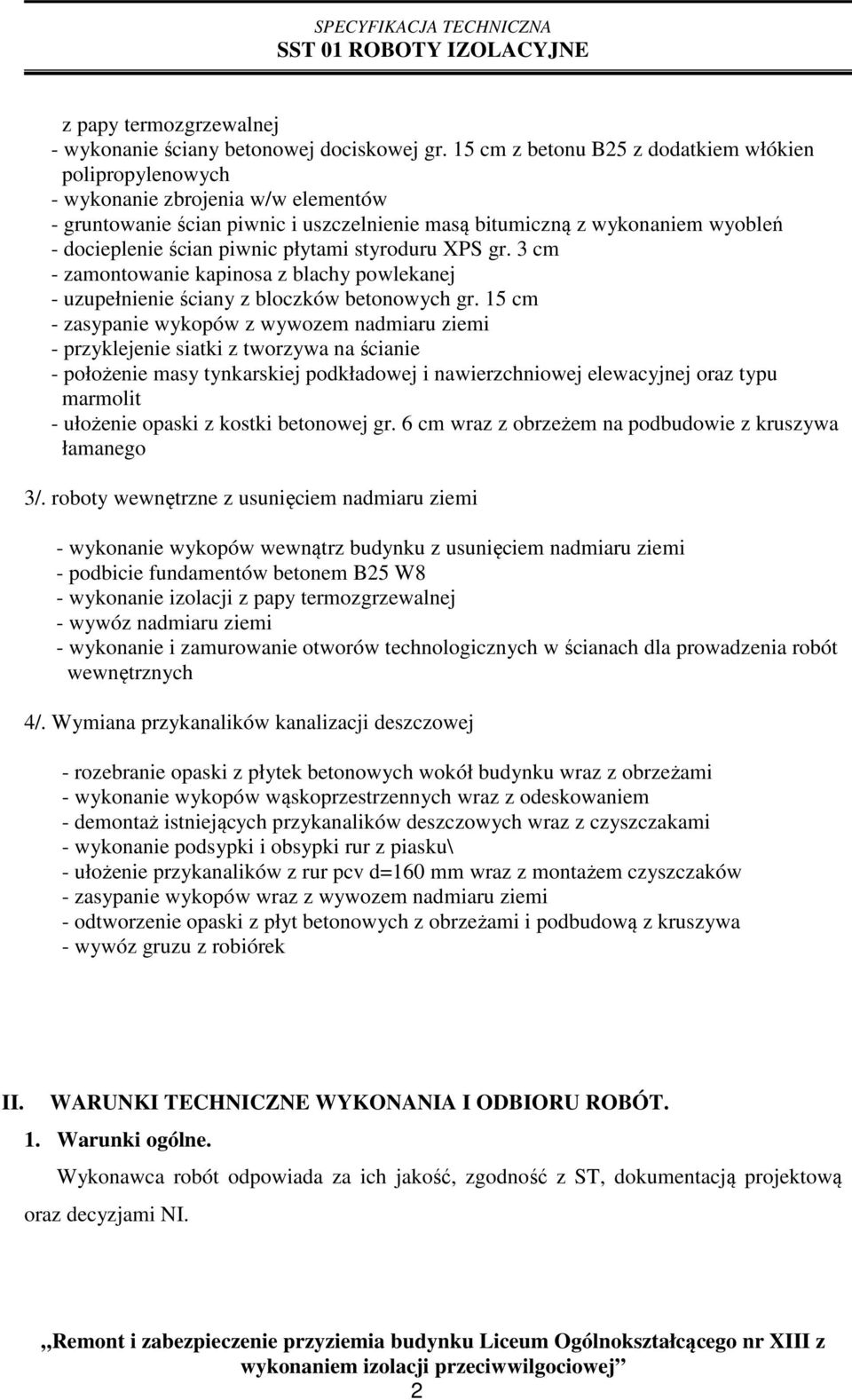 płytami styroduru XPS gr. 3 cm - zamontowanie kapinosa z blachy powlekanej - uzupełnienie ściany z bloczków betonowych gr.