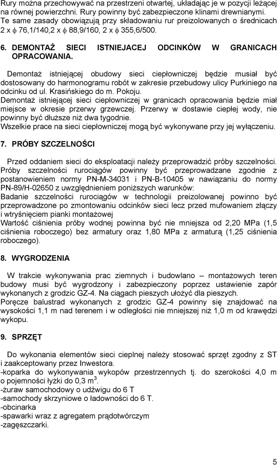 Demontaż istniejącej obudowy sieci ciepłowniczej będzie musiał być dostosowany do harmonogramu robót w zakresie przebudowy ulicy Purkiniego na odcinku od ul. Krasińskiego do m. Pokoju.