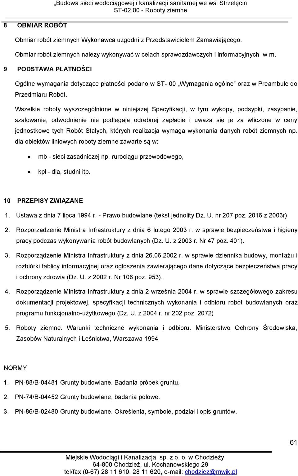 9 PODSTAWA PŁATNOŚCI Ogólne wymagania dotyczące płatności podano w ST- 00 Wymagania ogólne oraz w Preambule do Przedmiaru Robót.