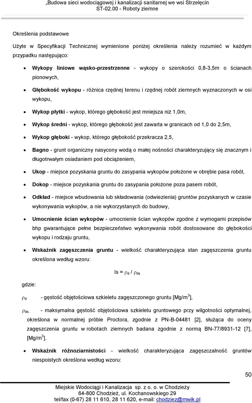 którego głębokość jest zawarta w granicach od 1,0 do 2,5m, Wykop głęboki - wykop, którego głębokość przekracza 2,5, Bagno - grunt organiczny nasycony wodą o małej nośności charakteryzujący się