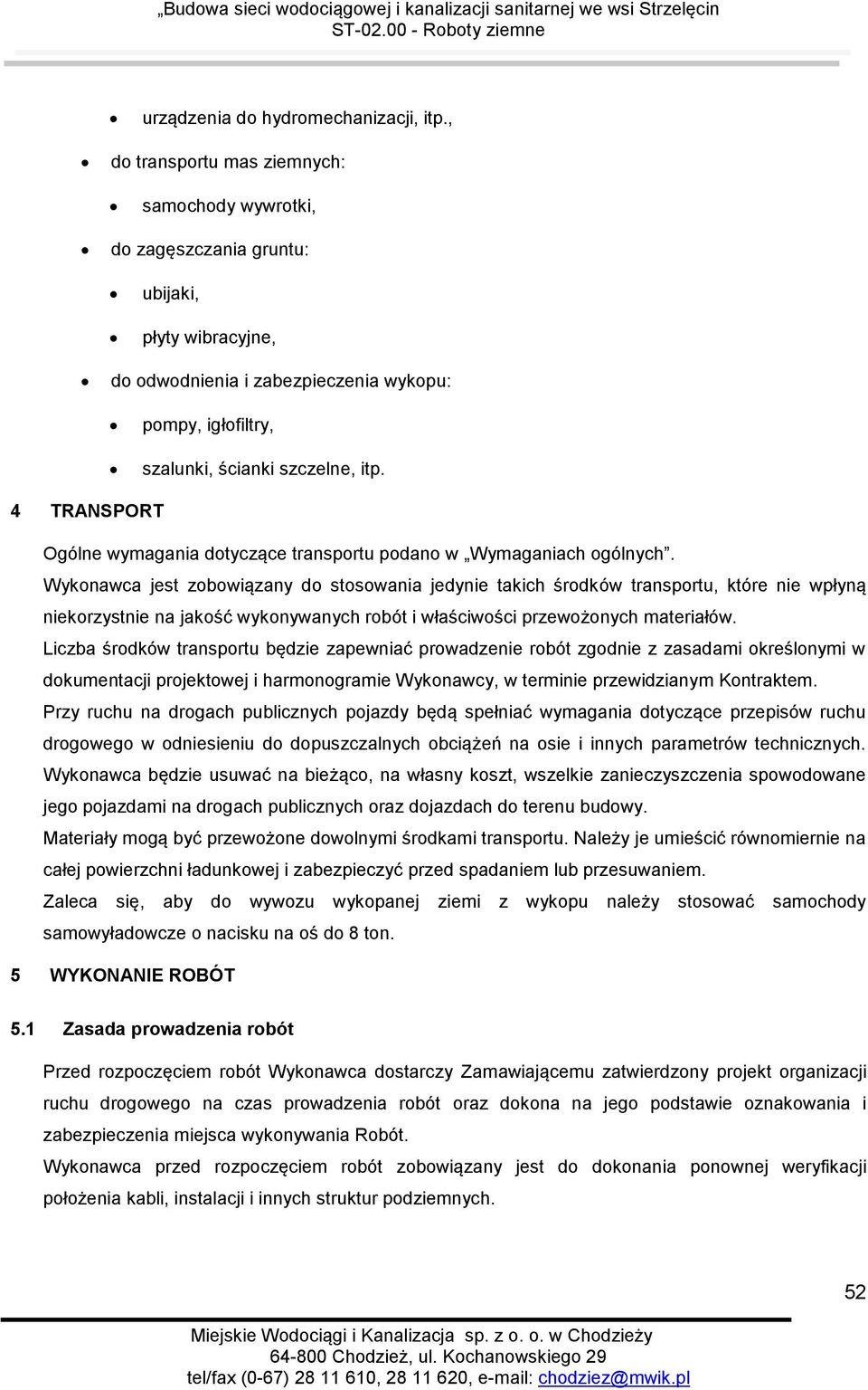 4 TRANSPORT Ogólne wymagania dotyczące transportu podano w Wymaganiach ogólnych.