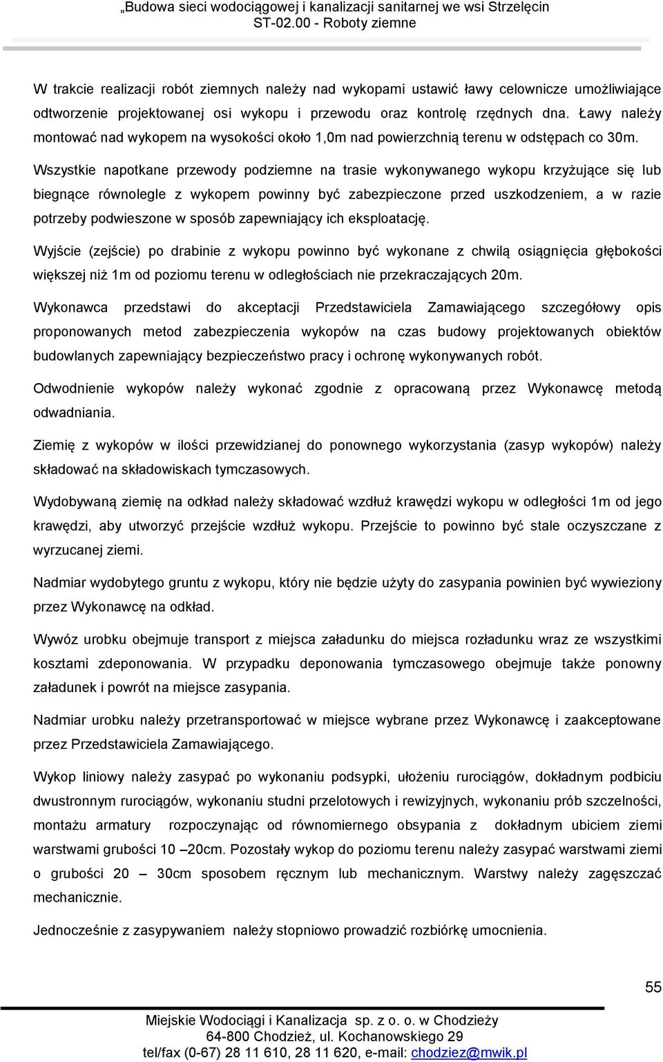 Wszystkie napotkane przewody podziemne na trasie wykonywanego wykopu krzyżujące się lub biegnące równolegle z wykopem powinny być zabezpieczone przed uszkodzeniem, a w razie potrzeby podwieszone w