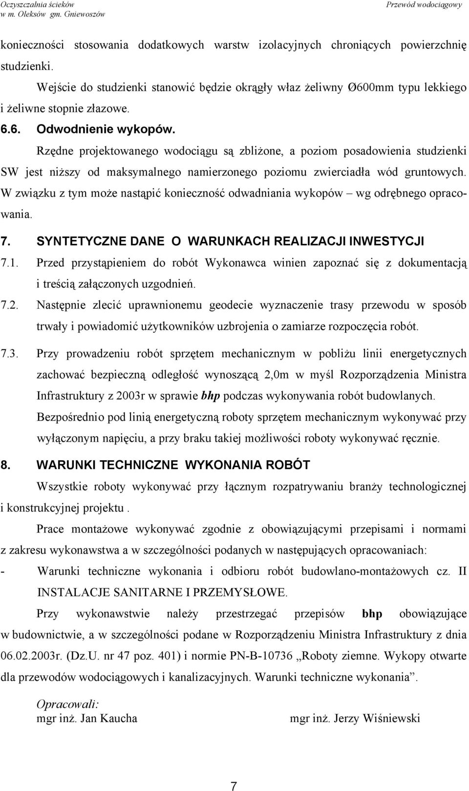 W związku z tym może nastąpić konieczność odwadniania wykopów wg odrębnego opracowania. 7. SYNTETYCZNE DANE O WARUNKACH REALIZACJI INWESTYCJI 7.1.