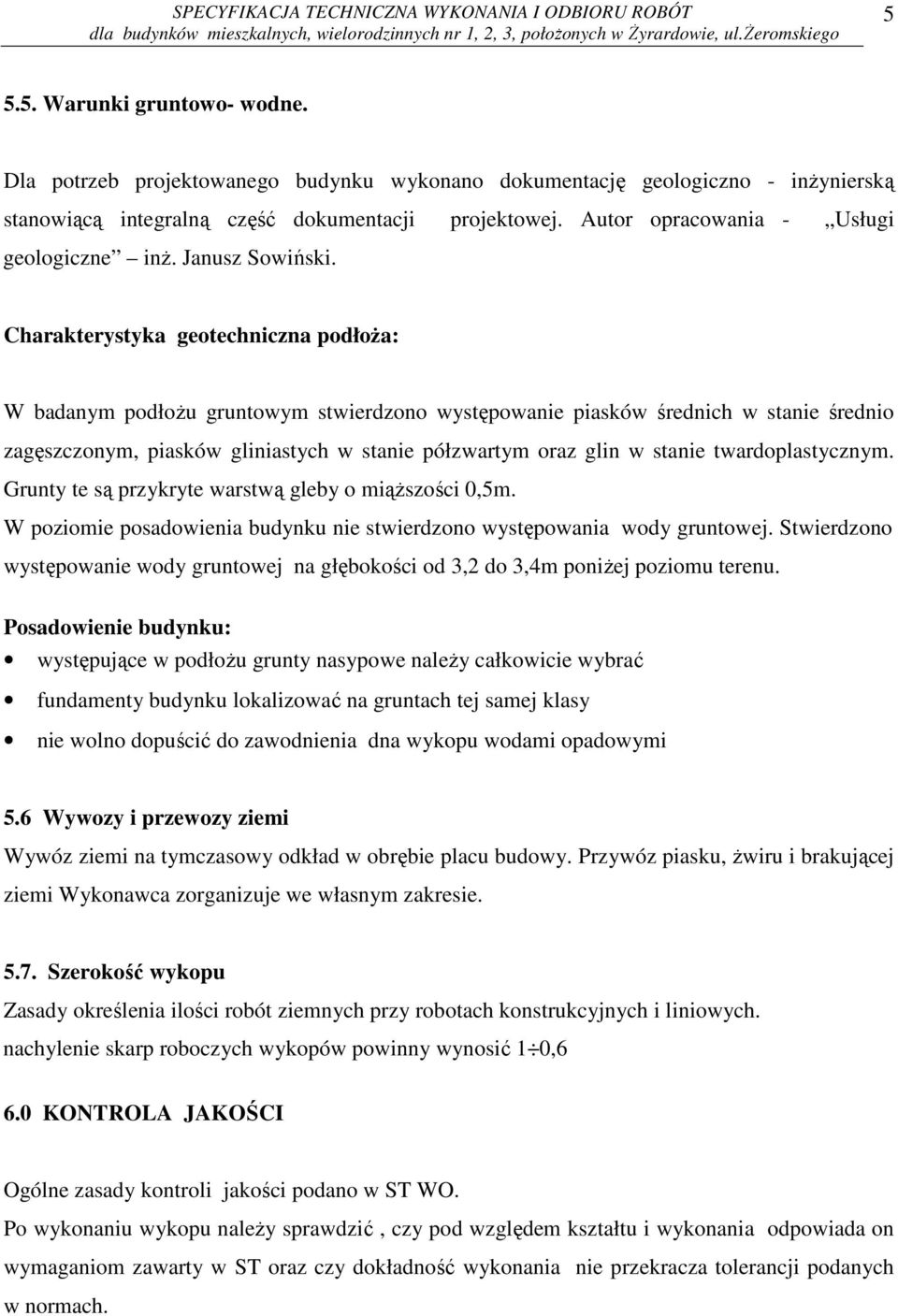 Charakterystyka geotechniczna podłoŝa: W badanym podłoŝu gruntowym stwierdzono występowanie piasków średnich w stanie średnio zagęszczonym, piasków gliniastych w stanie półzwartym oraz glin w stanie