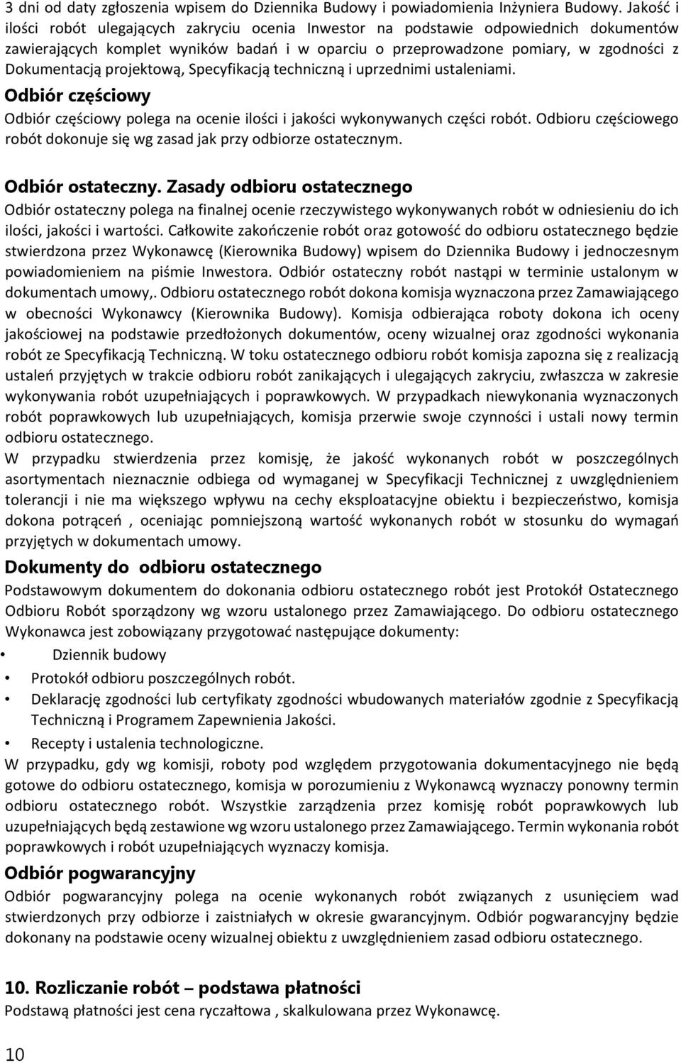 projektową, Specyfikacją techniczną i uprzednimi ustaleniami. Odbiór częściowy Odbiór częściowy polega na ocenie ilości i jakości wykonywanych części robót.