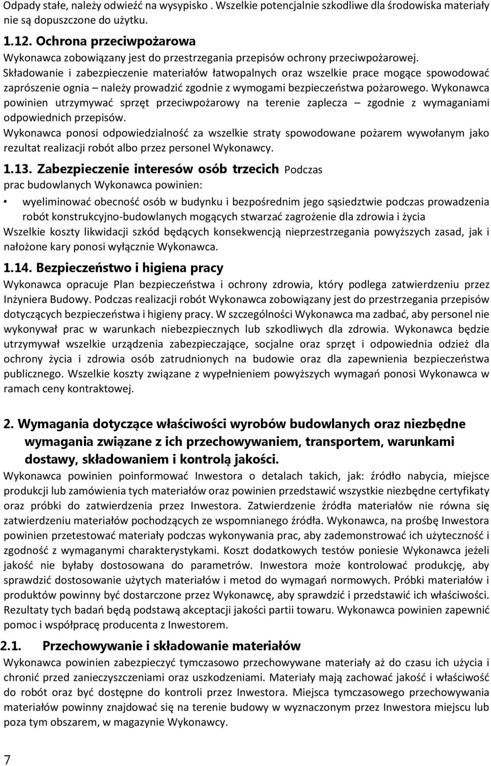 Składowanie i zabezpieczenie materiałów łatwopalnych oraz wszelkie prace mogące spowodować zaprószenie ognia należy prowadzić zgodnie z wymogami bezpieczeństwa pożarowego.