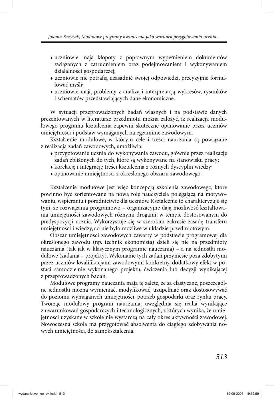 odpowiedzi, precyzyjnie formułować myśli; uczniowie mają problemy z analizą i interpretacją wykresów, rysunków i schematów przedstawiających dane ekonomiczne.