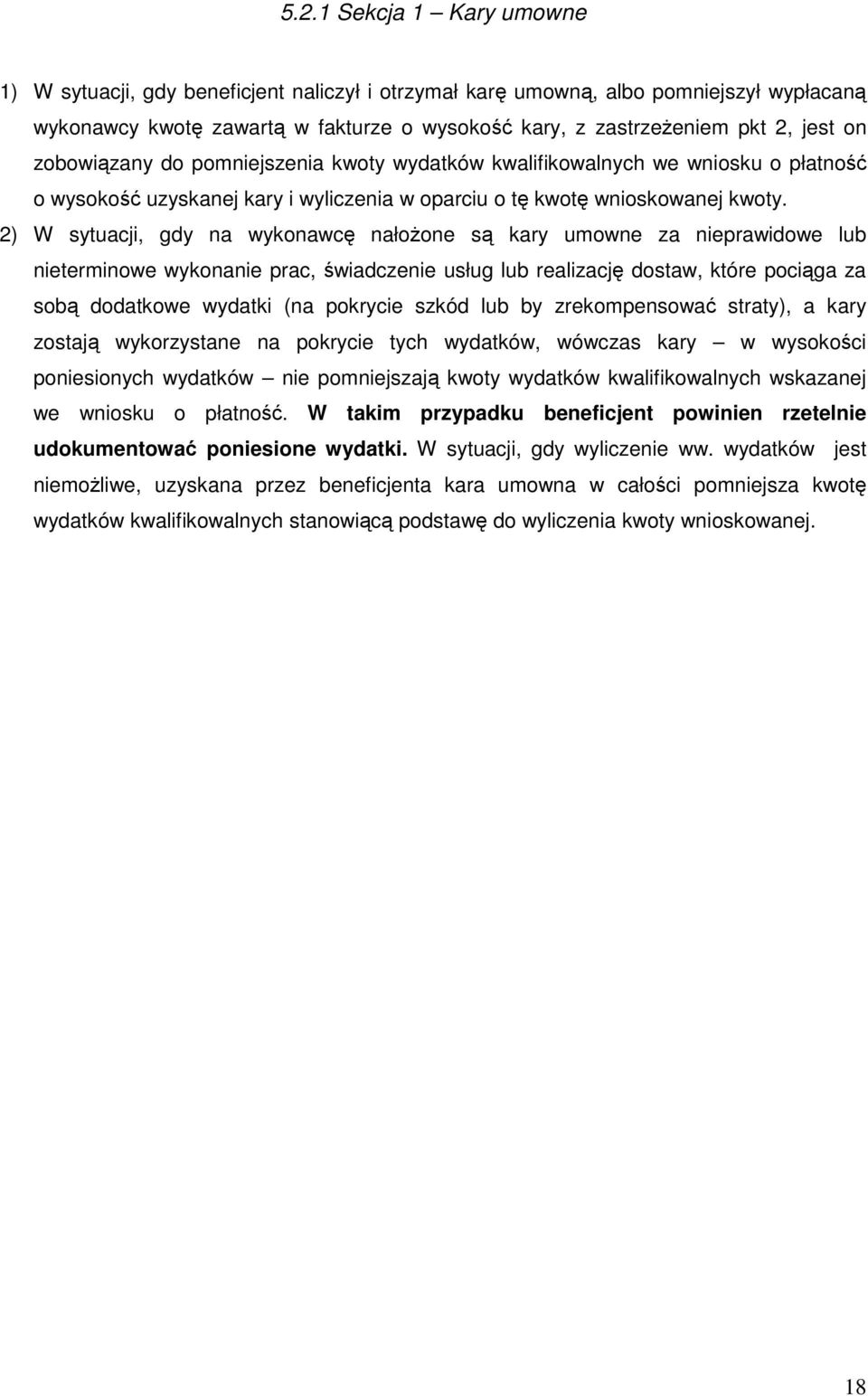 2) W sytuacji, gdy na wykonawcę nałoŝone są kary umowne za nieprawidowe lub nieterminowe wykonanie prac, świadczenie usług lub realizację dostaw, które pociąga za sobą dodatkowe wydatki (na pokrycie