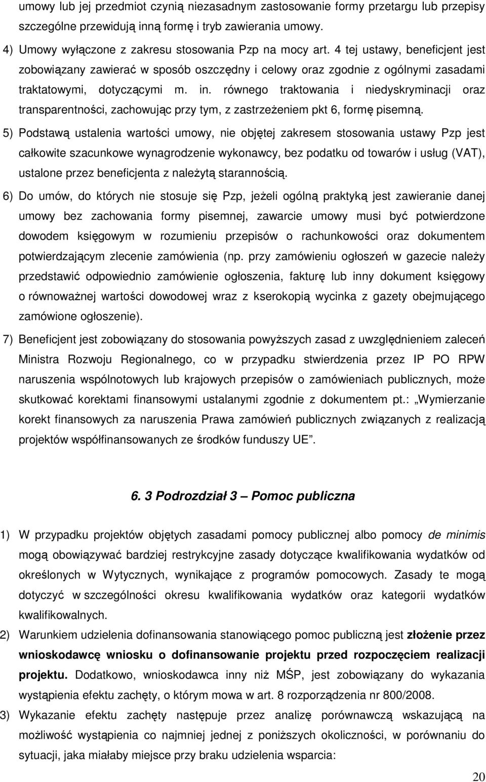 równego traktowania i niedyskryminacji oraz transparentności, zachowując przy tym, z zastrzeŝeniem pkt 6, formę pisemną.