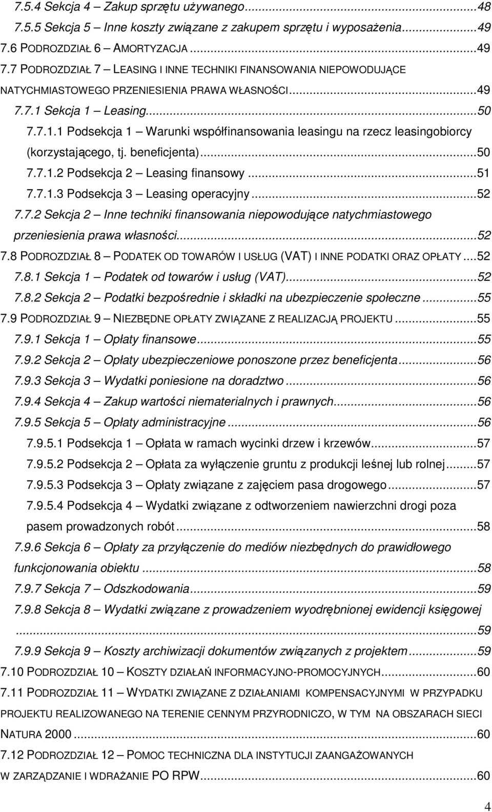 Sekcja 1 Leasing...50 7.7.1.1 Podsekcja 1 Warunki współfinansowania leasingu na rzecz leasingobiorcy (korzystającego, tj. beneficjenta)...50 7.7.1.2 Podsekcja 2 Leasing finansowy...51 7.7.1.3 Podsekcja 3 Leasing operacyjny.