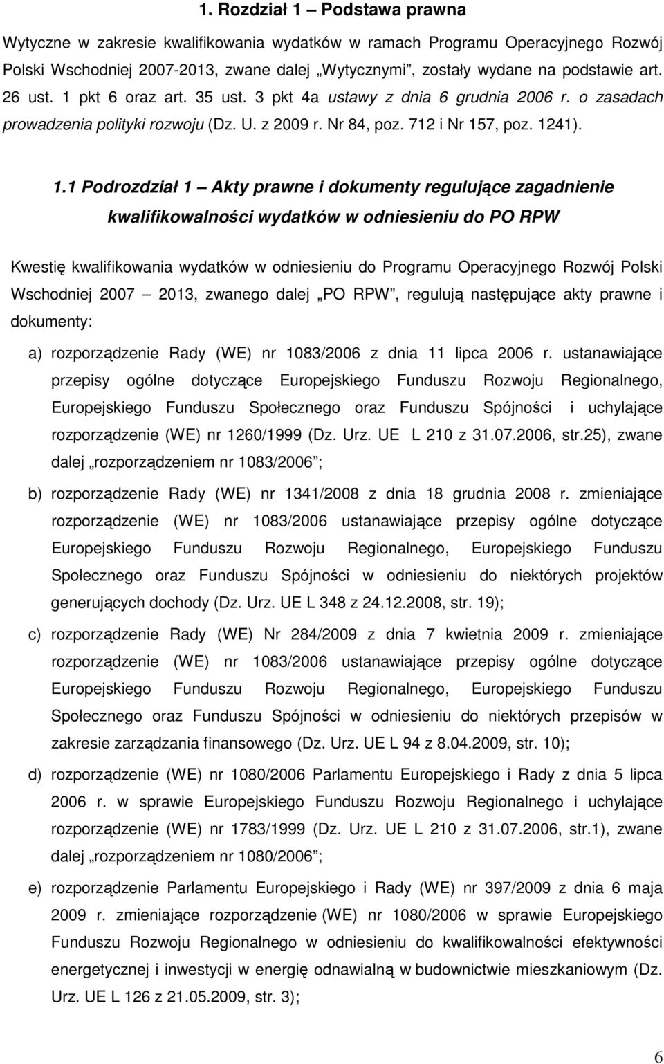 pkt 6 oraz art. 35 ust. 3 pkt 4a ustawy z dnia 6 grudnia 2006 r. o zasadach prowadzenia polityki rozwoju (Dz. U. z 2009 r. Nr 84, poz. 712 i Nr 15