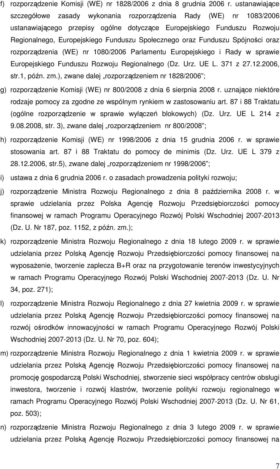 Społecznego oraz Funduszu Spójności oraz rozporządzenia (WE) nr 1080/2006 Parlamentu Europejskiego i Rady w sprawie Europejskiego Funduszu Rozwoju Regionalnego (Dz. Urz. UE L. 371 z 27.12.2006, str.