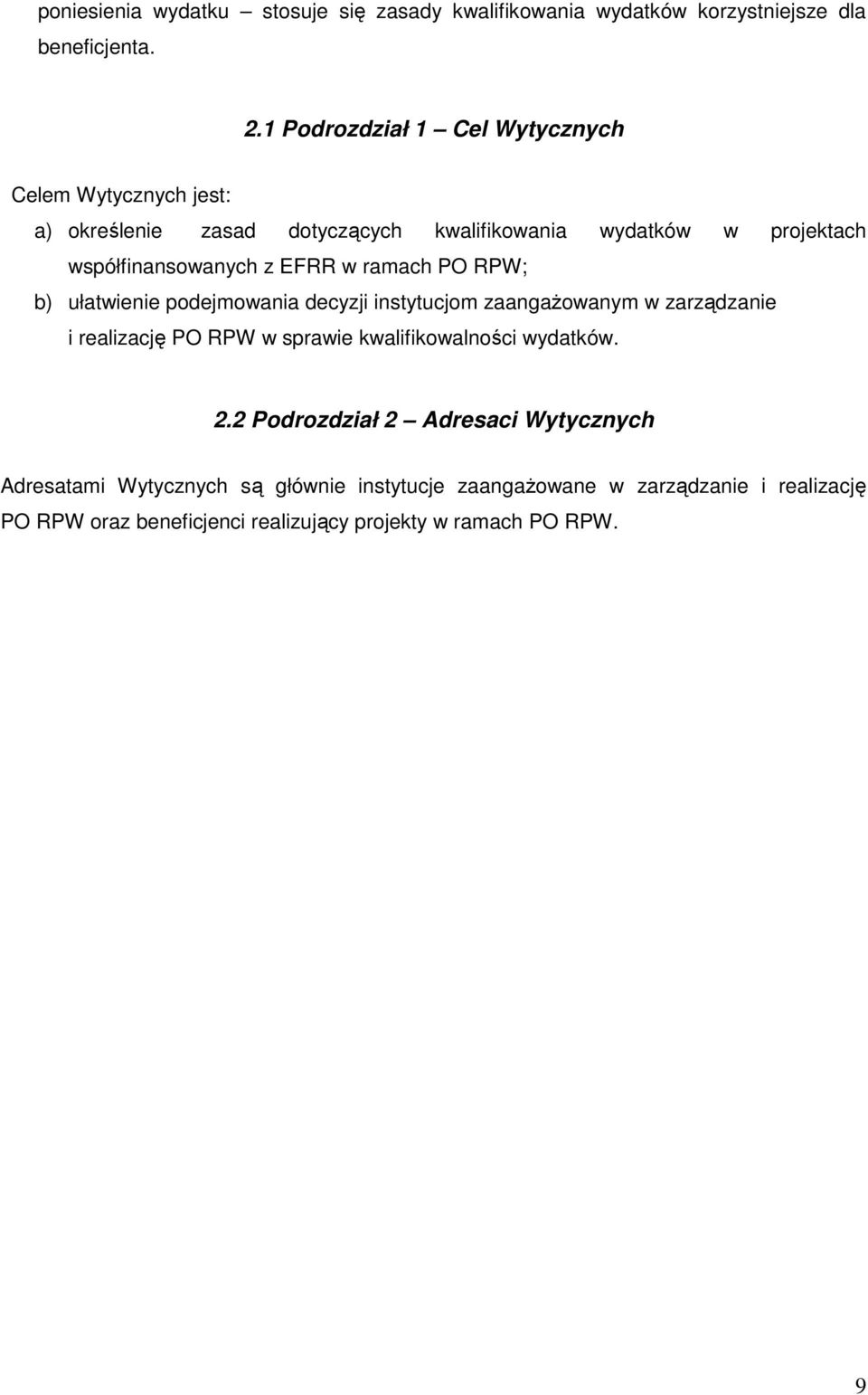 EFRR w ramach PO RPW; b) ułatwienie podejmowania decyzji instytucjom zaangaŝowanym w zarządzanie i realizację PO RPW w sprawie kwalifikowalności