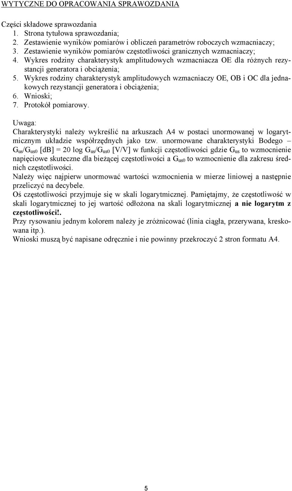 Wykres rodziny charakterystyk amplitudoch wzmacniaczy OE, OB i OC dla jednakoch rezystancji generatora i obciążenia; 6. Wnioski; 7. Protokół pomiaro.