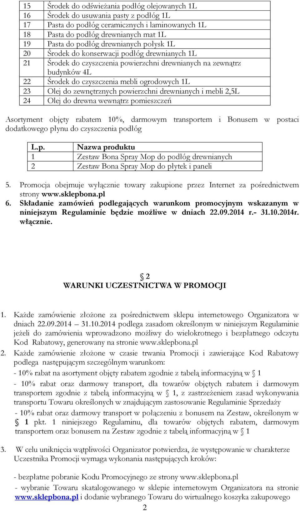 zewnętrznych powierzchni drewnianych i mebli 2,5L 24 Olej do drewna wewnątrz pomieszczeń Asortyment objęty rabatem 10%, darmowym transportem i Bonusem w postaci dodatkowego płynu do czyszczenia