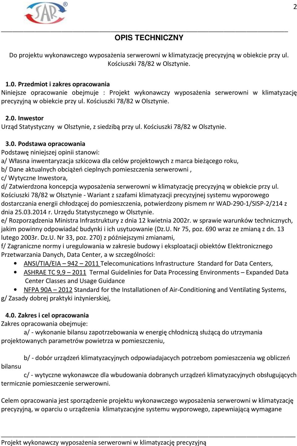 Inwestor Urząd Statystyczny w Olsztynie, z siedzibą przy ul. Kościuszki 78/82 w Olsztynie. 3.0.