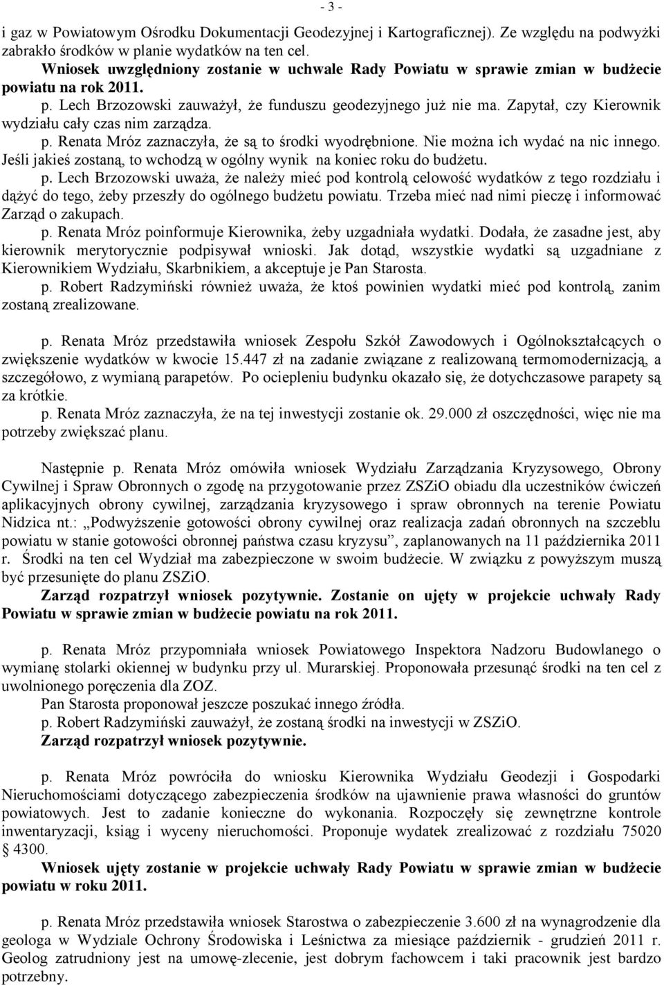 Zapytał, czy Kierownik wydziału cały czas nim zarządza. p. Renata Mróz zaznaczyła, że są to środki wyodrębnione. Nie można ich wydać na nic innego.