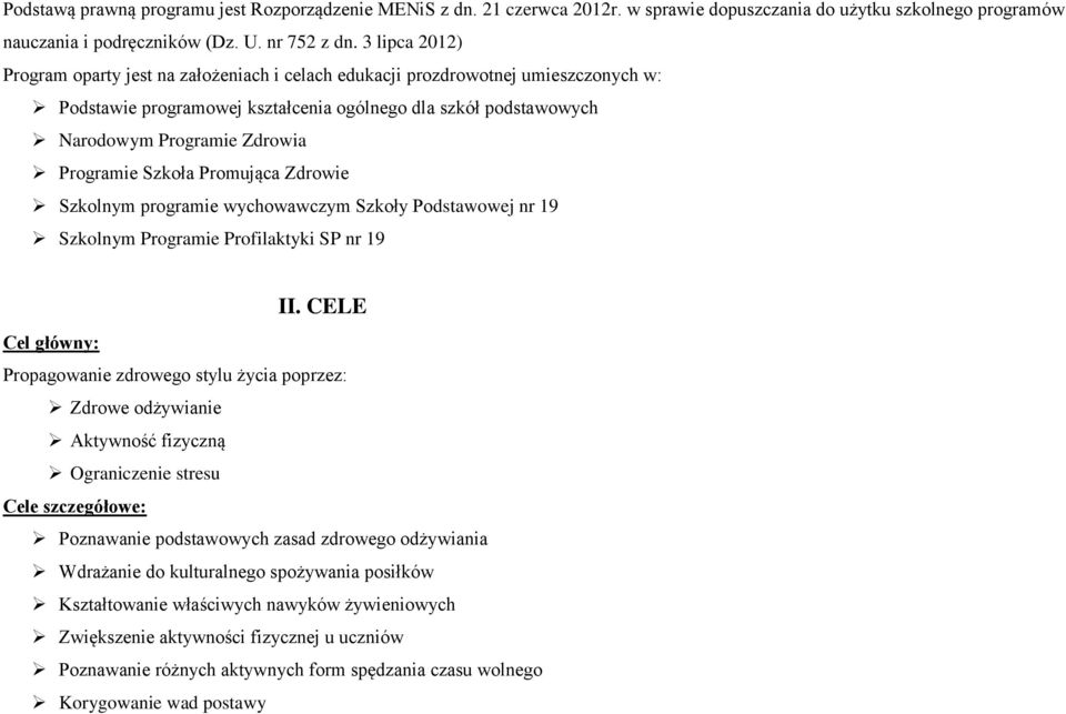 Programie Szkoła Promująca Zdrowie Szkolnym programie wychowawczym Szkoły Podstawowej nr 19 Szkolnym Programie Profilaktyki SP nr 19 II.