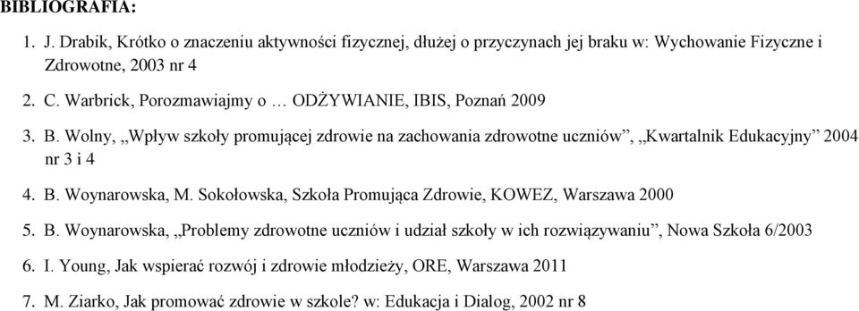 Wolny, Wpływ szkoły promującej zdrowie na zachowania zdrowotne uczniów, Kwartalnik Edukacyjny 2004 nr 3 i 4 4. B. Woynarowska, M.