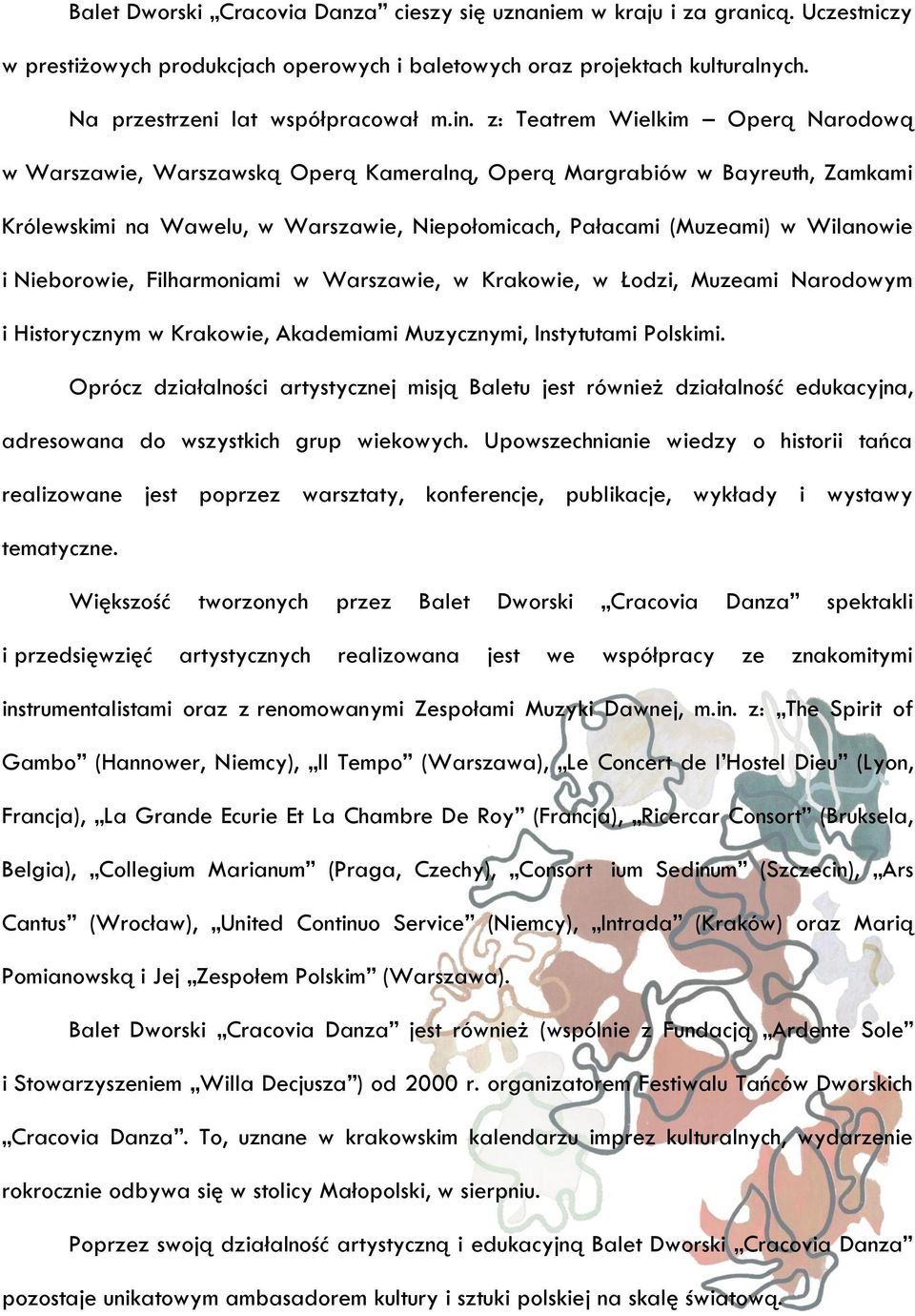 Nieborowie, Filharmoniami w Warszawie, w Krakowie, w Łodzi, Muzeami Narodowym i Historycznym w Krakowie, Akademiami Muzycznymi, Instytutami Polskimi.