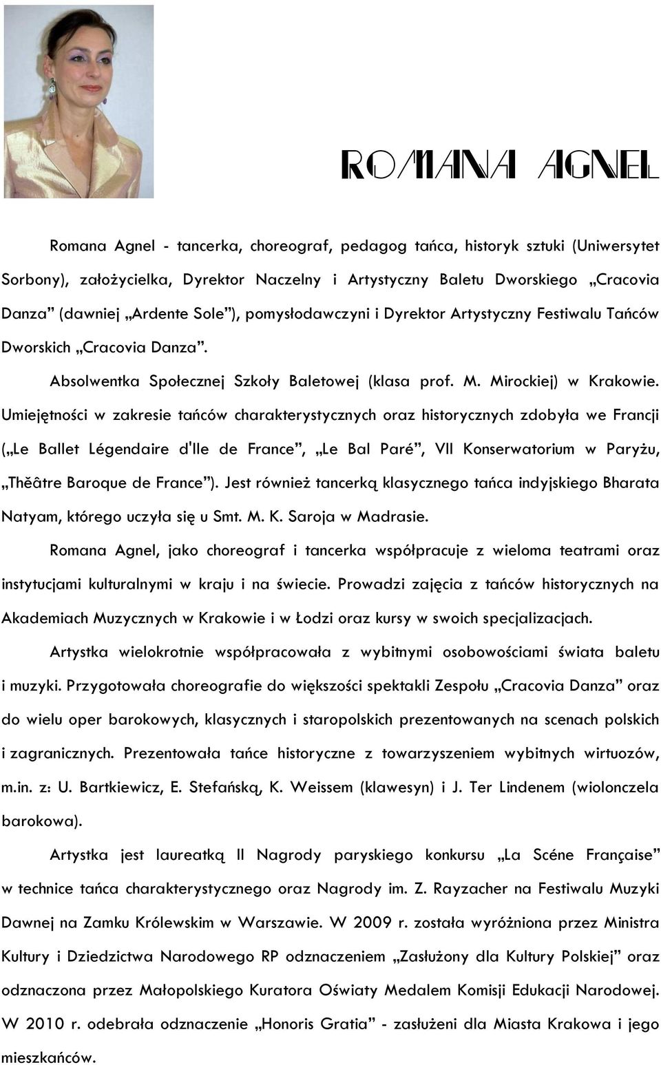 Umiejętności w zakresie tańców charakterystycznych oraz historycznych zdobyła we Francji ( Le Ballet Légendaire d'ile de France, Le Bal Paré, VII Konserwatorium w Paryżu, Thěâtre Baroque de France ).