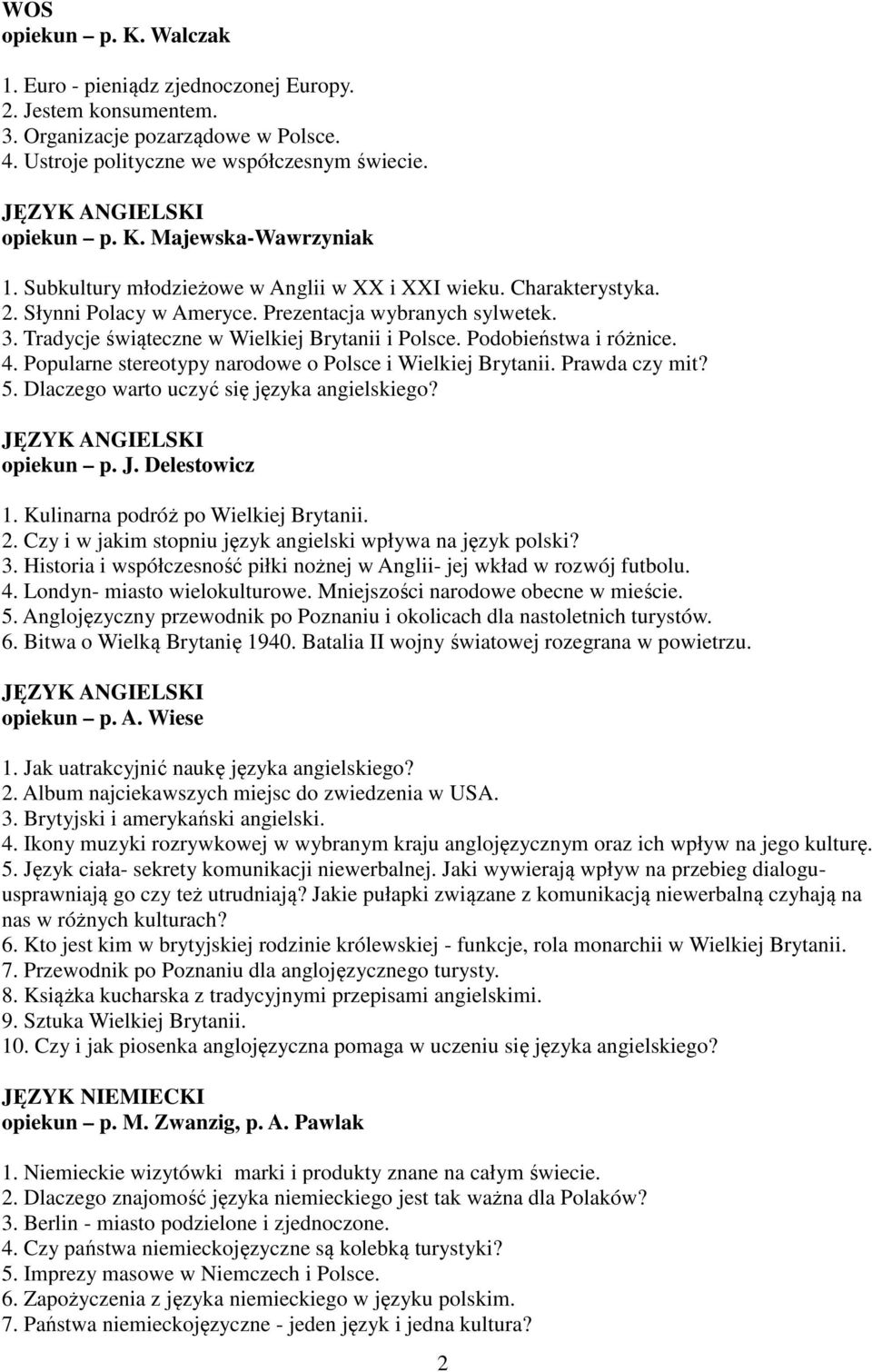 Podobieństwa i różnice. 4. Popularne stereotypy narodowe o Polsce i Wielkiej Brytanii. Prawda czy mit? 5. Dlaczego warto uczyć się języka angielskiego? opiekun p. J. Delestowicz 1.