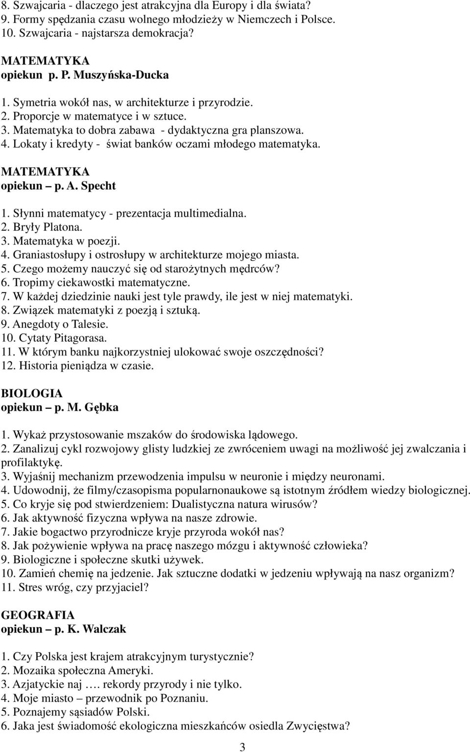 Lokaty i kredyty - świat banków oczami młodego matematyka. MATEMATYKA opiekun p. A. Specht 1. Słynni matematycy - prezentacja multimedialna. 2. Bryły Platona. 3. Matematyka w poezji. 4.