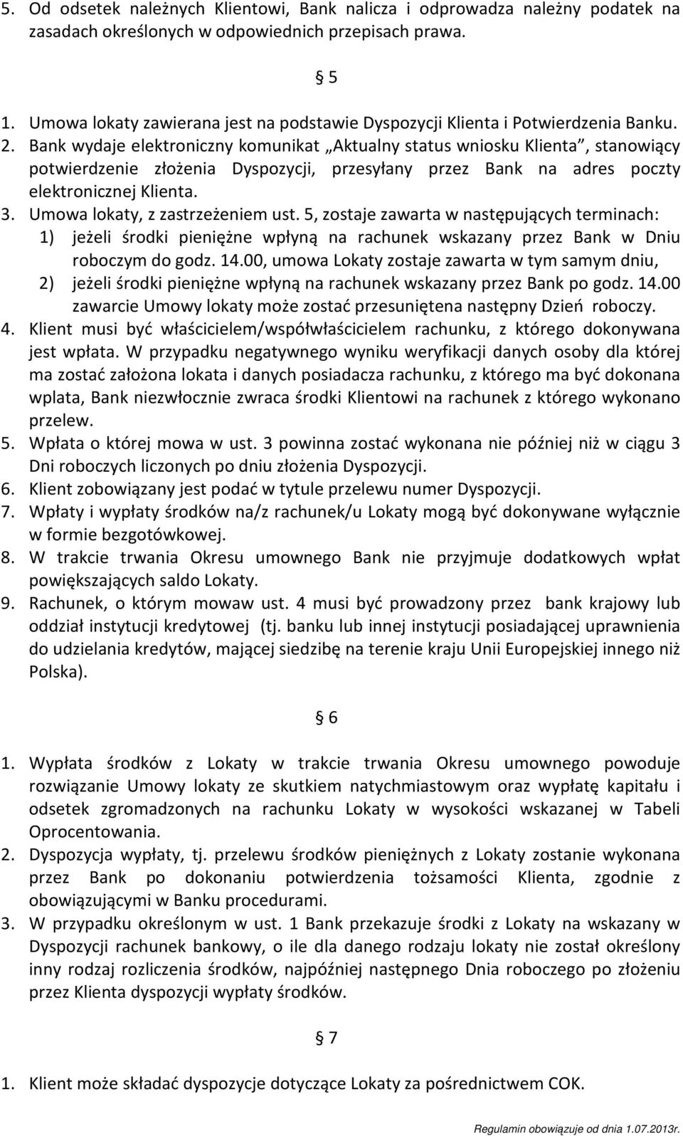 Bank wydaje elektroniczny komunikat Aktualny status wniosku Klienta, stanowiący potwierdzenie złożenia Dyspozycji, przesyłany przez Bank na adres poczty elektronicznej Klienta. 3.