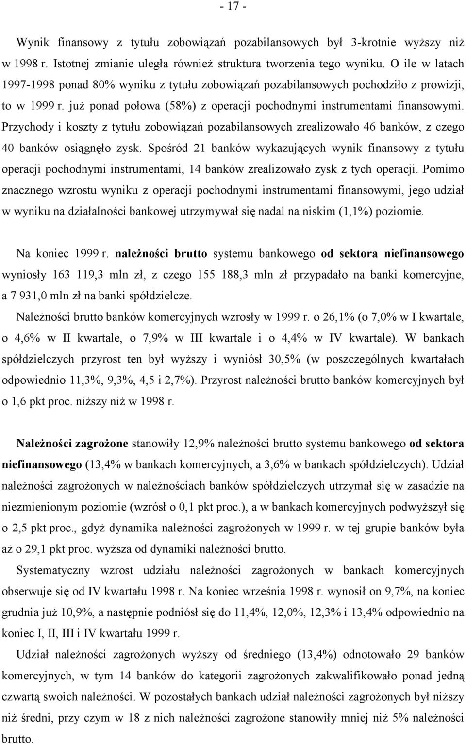 Przychody i koszty z tytułu zobowiązań pozabilansowych zrealizowało 46 banków, z czego 40 banków osiągnęło zysk.