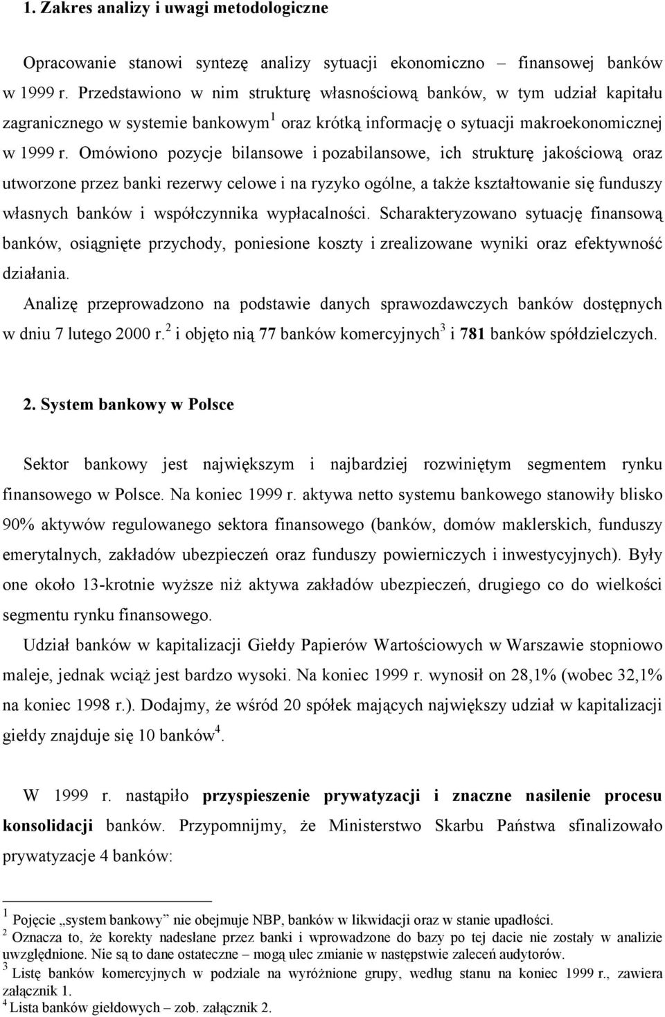 Omówiono pozycje bilansowe i pozabilansowe, ich strukturę jakościową oraz utworzone przez banki rezerwy celowe i na ryzyko ogólne, a także kształtowanie się funduszy własnych banków i współczynnika