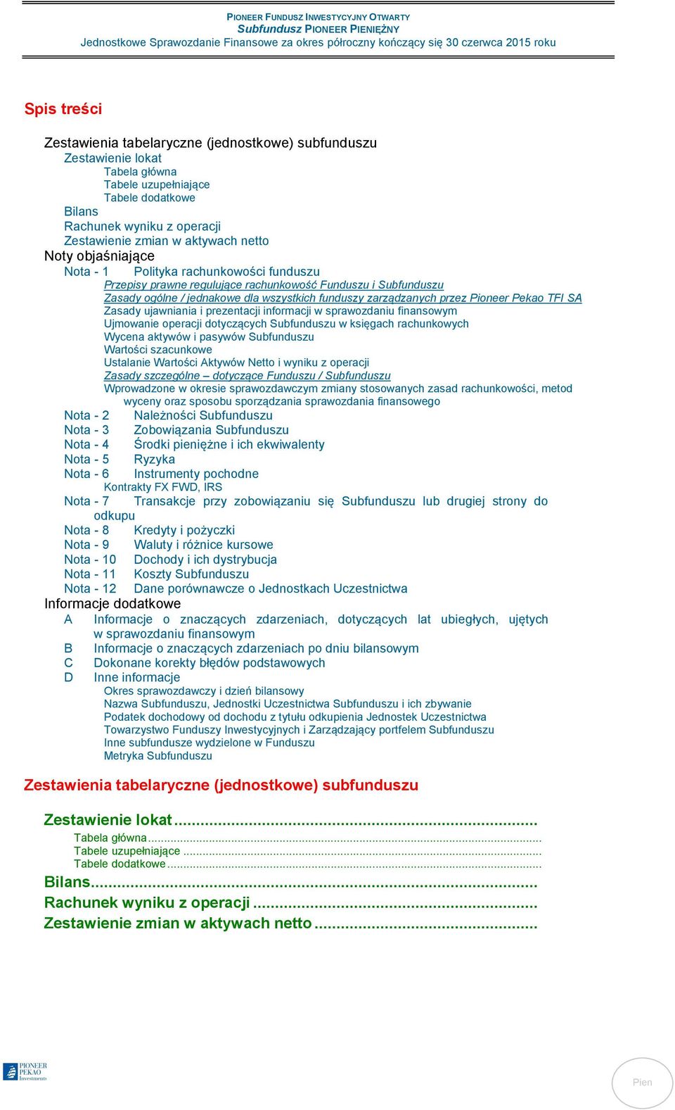 Polityka rachunkowości funduszu Przepisy prawne regulujące rachunkowość Funduszu i Subfunduszu Zasady ogólne / jednakowe dla wszystkich funduszy zarządzanych przez Pioneer Pekao TFI SA Zasady