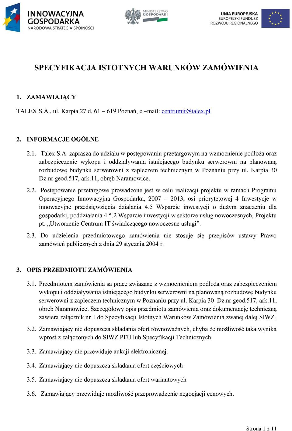 przetargowym na wzmocnienie podłoża oraz zabezpieczenie wykopu i oddziaływania istniejącego budynku serwerowni na planowaną rozbudowę budynku serwerowni z zapleczem technicznym w Poznaniu przy ul.