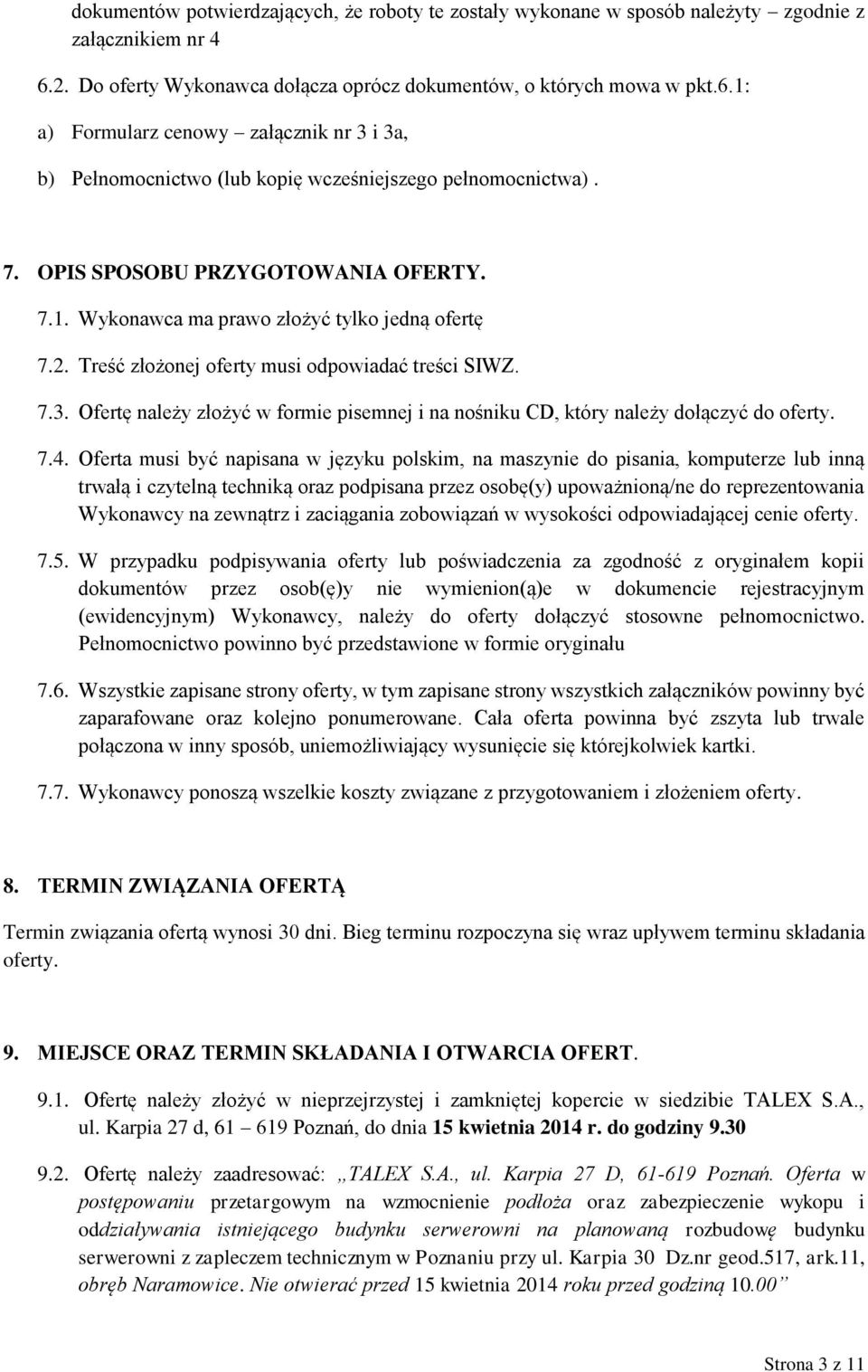 OPIS SPOSOBU PRZYGOTOWANIA OFERTY. 7.1. Wykonawca ma prawo złożyć tylko jedną ofertę 7.2. Treść złożonej oferty musi odpowiadać treści SIWZ. 7.3.