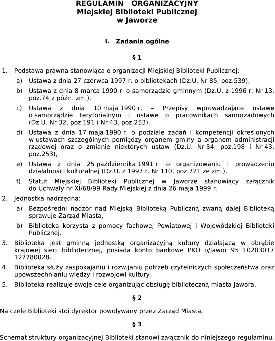 Przepisy wprowadzające ustawę o samorządzie terytorialnym i ustaw ę o pracownikach samorządowych (Dz.U. Nr 32, poz.191 i Nr 43, poz.253), d) Ustawa z dnia 17 maja 1990 r.