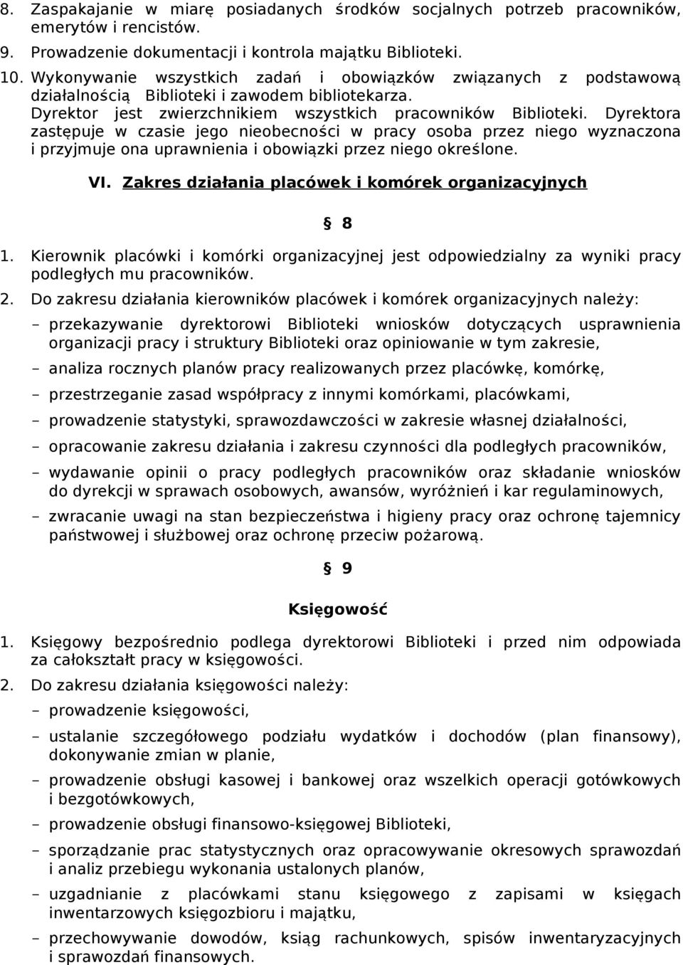 Dyrektora zastępuje w czasie jego nieobecności w pracy osoba przez niego wyznaczona i przyjmuje ona uprawnienia i obowiązki przez niego określone. VI.