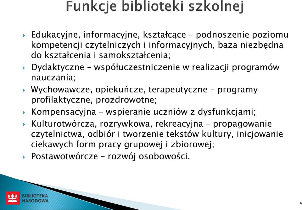 profilaktyczne, prozdrowotne; Kompensacyjna wspieranie uczniów z dysfunkcjami; Kulturotwórcza, rozrywkowa, rekreacyjna propagowanie