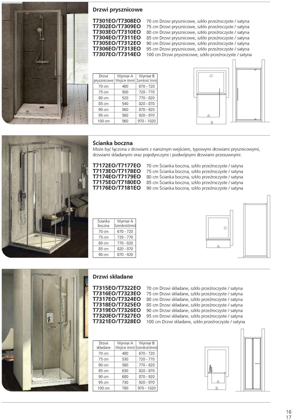 satyna 95 cm Drzwi prysznicowe, szkło przeźroczyste / satyna 100 cm Drzwi prysznicowe, szkło przeźroczyste / satyna Drzwi Wymiar A Wymiar B prysznicowe Wejście (mm) Szerokość (mm) 70 cm 480 670-720