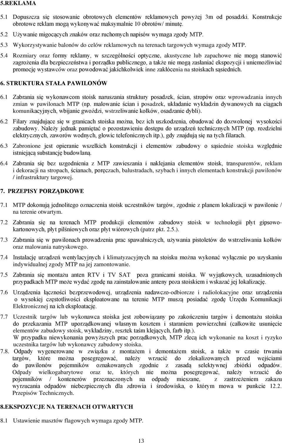 4 nsparentów, rekla i dekoracji na stropach ach ach, balustradach, szybach i innych eleentach konstrukcji pawilonów / infrastruktury targowej. 7. PRZEPISY PORZĄDKOWE 7.1 MTP na terenie otwarty. 7.2 isk w techn - patrz pkt.