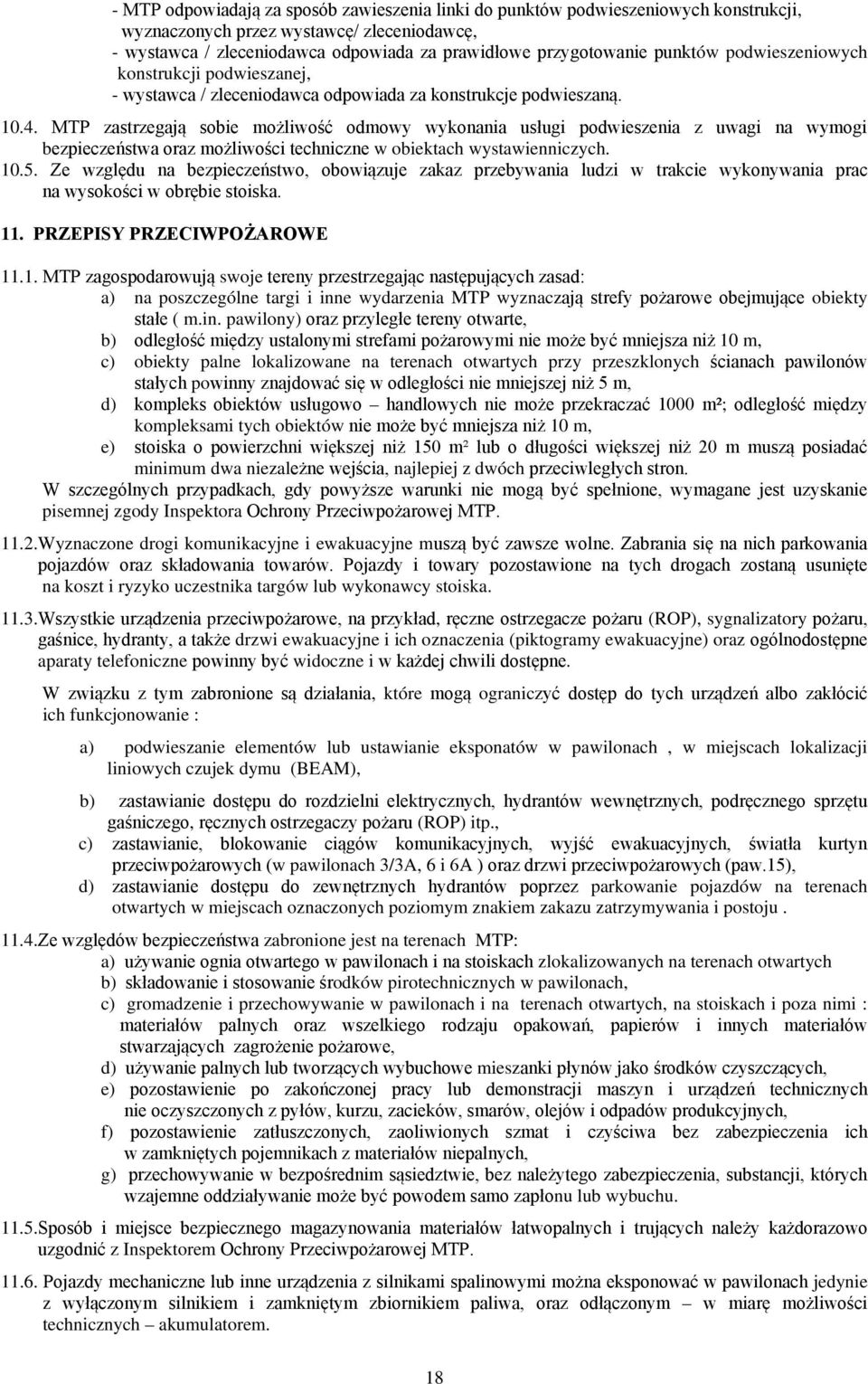 Wyznaczone drogi kounikacyjne i ewakuacyjne na koszt i ryzyko uczestnika targów lub wykonawcy stoiska. 11.3.