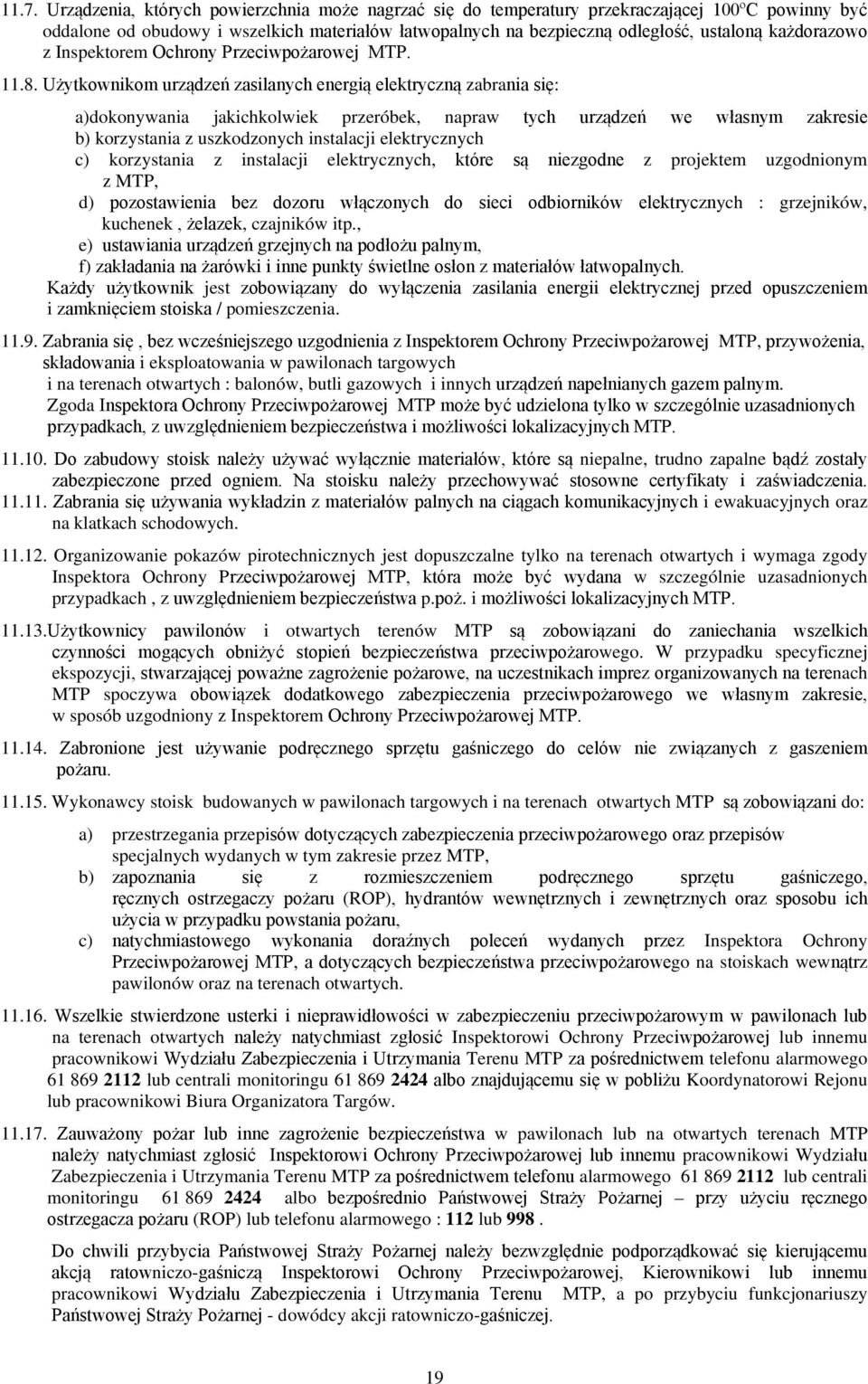 grzejników, kuchenek, czajników itp., e) f) jest i / poieszczenia. 11.9. Za MTP, i eksploatowania w pawilonach targowych i na terenach otwartych : balonów, butli gazowych i innych. Zgoda 11.10.