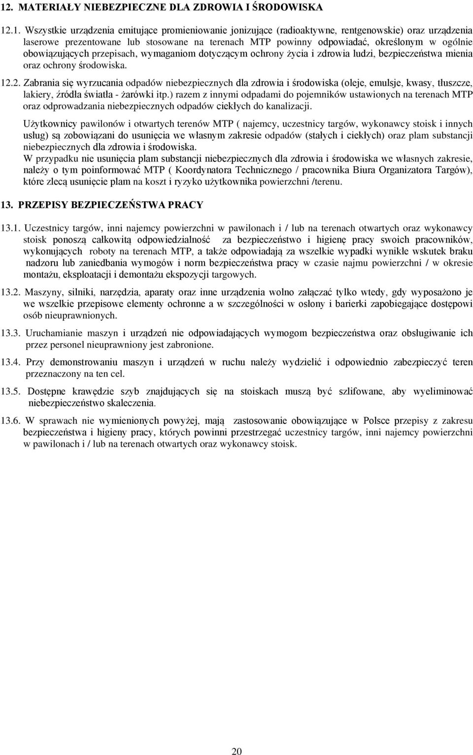 pawilonów i otwartych terenów MTP ( najecy, uczestnicy targów, wykonawcy stoisk i innych odpadów oraz pla substancji niebezpiecznych. W przypadku asnych zakresie, na koszt powierzchni /terenu. 13.