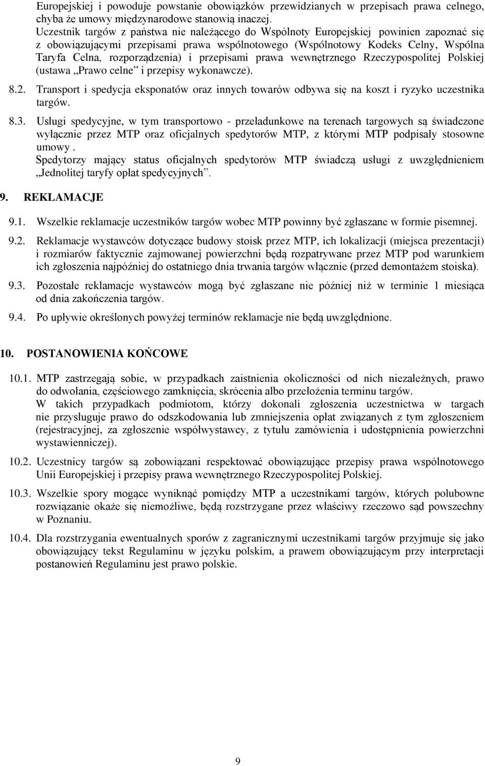 rozporządzenia) i przepisai prawa wewnętrznego Rzeczypospolitej Polskiej (ustawa Prawo celne i przepisy wykonawcze). 8.2.